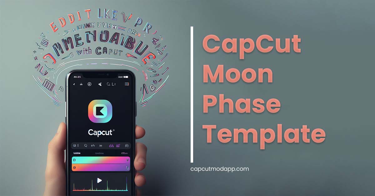 Use CapCut Moon Phase Template CapCut Mod App