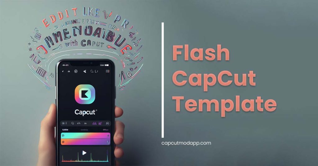 Flash CapCut Template Capcut Mod App