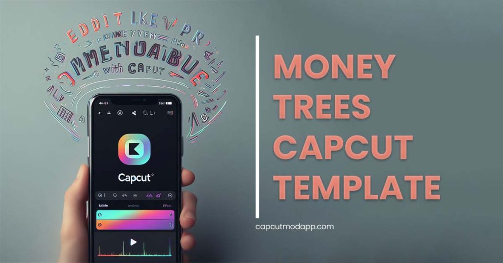 Money Trees CapCut Template January 2024 Capcut Mod App